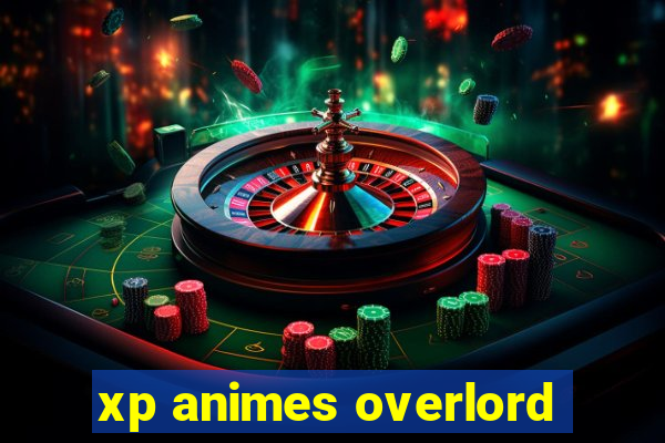 xp animes overlord